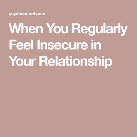 When You Regularly Feel Insecure in Your Relationship Relationship Insecurity, Ghosting Someone, Building Self Confidence, Appreciate What You Have, Feeling Jealous, Personality Characteristics, Stop Feeling, Relationship Psychology, Learning To Trust