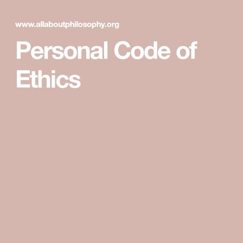 Personal Code of Ethics Personal Code Of Ethics, Teaching Ethics, Code Of Ethics, Life Code, Moral Code, Code Of Conduct, Never Stop Learning, Mind Body Soul, Business Ethics