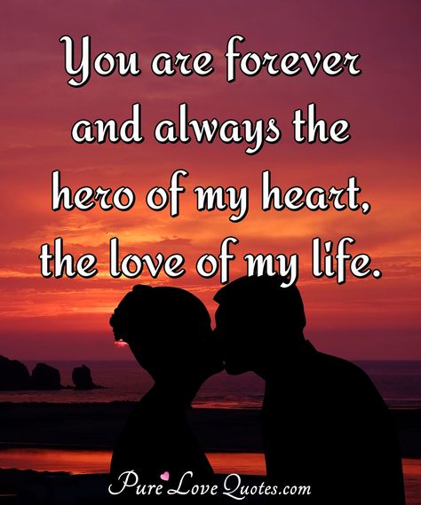 You are forever and always the hero of my heart, the love of my life. Your My Hero Quotes For Him, My Husband My Hero, My Hero Quotes Boyfriend, You Are My Hero Quotes Love, You Are My Hero Quotes, Good Morning Love Of My Life, Good Morning To The Love Of My Life, You Are The Love Of My Life, The Love Of My Life