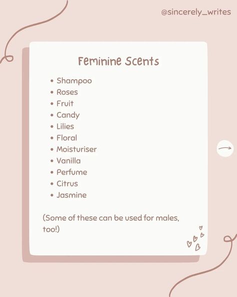 Go on, give it a whiff👃🕯🙊 QOTD: how would you describe your main character's scent? AOTD: I like the idea of her smelling like embers and silver moonlight... but I don't think that's very realistic😂 She probably smells like cinnamon, old books and petrichor😌 ♡•°•♡•°•♡•°•♡•°•♡•°•♡•°•♡•°•♡•°•♡•°•♡•°•♡•°•♡•°•♡ Hi everyone! Welcome to the Bookend! If you've been here a while, it's lovely to see you again! If you're new, thanks for stopping by!! I hope you stick around<3 Here, you can sha... Character Scent Ideas, Scents For Characters, Scent Description Writing, Writing Expressions, Aesthetic Writing, Scripting Ideas, Writing Folders, Describing Characters, Scent Description