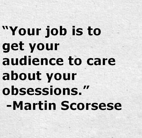 Martin Scorsese Quote About Obsession                                                                                                                                                                                 More Quotes About Filmmaking, Film Making Quotes, Quotes About Film Making, Martin Scorsese Quotes, Filmmaking Quotes, Quotes About Art, Martin Scorsese Movies, Obsession Quotes, Acting Quotes