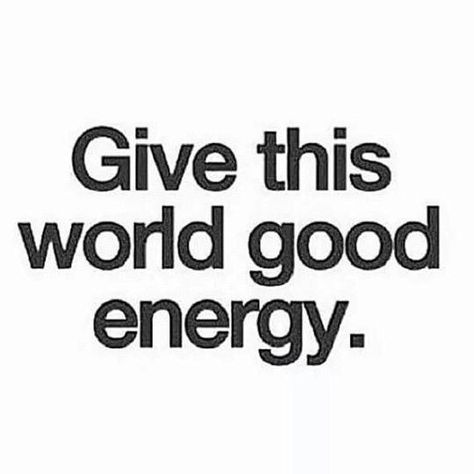 Give this world good energy  and you'll get that back. Give This World Good Energy, Good Energy Quotes, Radiate Positive Vibes, Energy Quotes, I Cant Sleep, Money Magnet, Pure Energy, Ph Balance, Peaceful Life