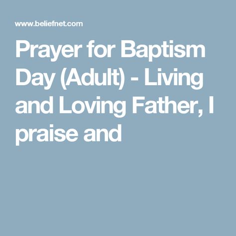 Prayer for Baptism Day (Adult) - Living and Loving Father, I praise and Baptism Prayer, Adult Baptism, Christian Baptism, Prayer For My Children, God Has A Plan, Bible Study Journaling, Loving Father, Only Jesus, God Things