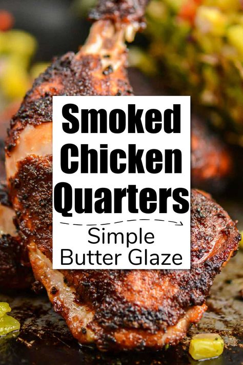 Smoked Chicken Quarters Smoked Chicken Pieces, Smoked Chicken Quarters, Chicken Quarter Recipes, Smoked Chicken Recipes, Grilled Broccolini, Chicken Quarters, Reheat Chicken, Chicken Leg Quarters, Dark Meat