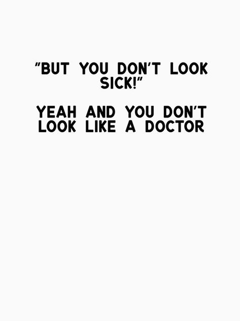 Invisible Illness, Sick Quotes Health, Sick Quotes, Illness Humor, Guillain Barre, Health Quotes, A Doctor, Migraine, Chronic Illness