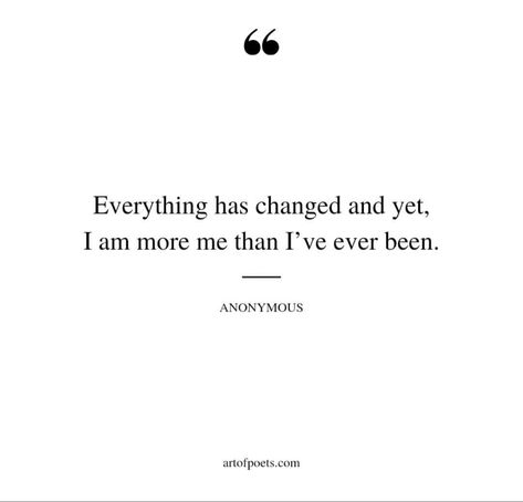 It Changed Me Quotes, I’ve Never Been Happier, Yes I’ve Changed Quotes, I’m The Happiest I’ve Ever Been, Happiest Ive Ever Been Quotes, Youve Changed Quotes, I’ve Changed Quotes, I’ve Changed, All I Have Is Me