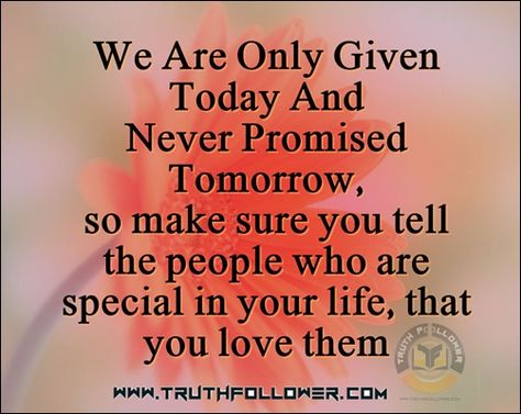 TruthFollower is an online source for best collection of famous quotes, inspirational photos/pictures, funny pics, wishes greetings, memes on the web. Tomorrow Is Not Promised Quotes, Tomorrow Quotes, Tomorrow Is Never Promised, Promise Quotes, Tomorrow Is Not Promised, Comfort Words, Memories Quotes, Famous Quotes, Image Quotes