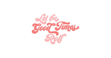 Let the good times rool. Cutout Stickers, Come On Baby, Notebook Printing, Let The Good Times Roll, Holy Shirt, Good Times Roll, Time Design, Cool Posters, Case Stickers