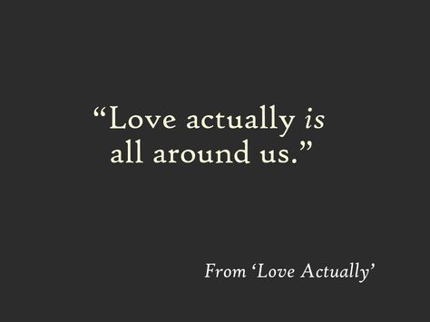 "Love actually IS all around us" Love Actually Is All Around Quote, Love Actually Aesthetic, Love Actually Poster, Reminiscing Quotes, Academia Posters, Love Actually Movie, Love Actually 2003, Love Actually Quotes, Rock Quotes