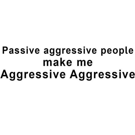 passive-aggressive-people Passive Aggressive Quotes, People Psychology, Aggressive Quotes, Passive Aggressive People, Passive Aggressive Behavior, Aggressive Behavior, Manipulative People, Funny Text Fails, Passive Aggressive