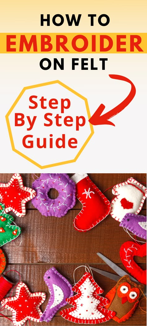 text reads - how to embroider on felt, a step-by-step guide. Image shows embroidered felt decorations for Christmas on a wood background. How To Stitch Felt Ornaments, How To Make Felt Ornaments Tutorials, Diy Embroidered Felt Ornaments, Making Felt Ornaments, How To Make Felt Christmas Ornaments, How To Embroider On Felt, Diy Felt Applique, Diy Felt Christmas Ornaments Templates, Felt Ornament Tutorial