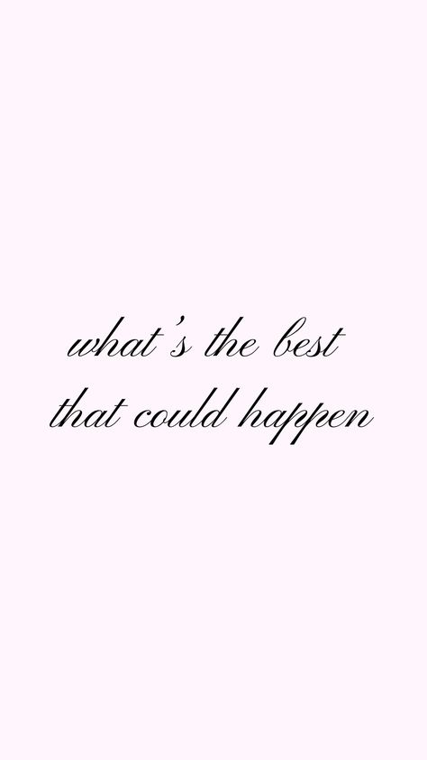 Affirmation-what's the best that could happen Whats The Best That Could Happen Quotes, Girly Affirmations Aesthetic, What’s The Best That Can Happen, What’s The Best That Could Happen Wallpaper, Whats The Best That Can Happen, What’s The Best That Could Happen Quote, What's The Best That Could Happen, Aesthetic Affirmations, Manifesting Quotes