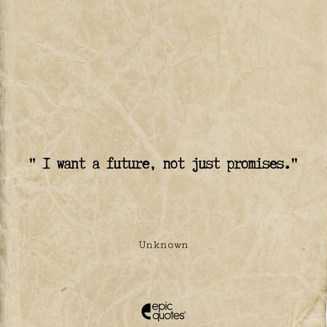 Empty Words Quotes, Empty Promises Quotes, Promises Quotes, Empty Quotes, Promise Quotes, Future Quotes, Empty Words, Empty Promises, Epic Quotes