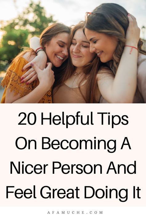 Become A Nicer Person, How To Be Loveable, How To Become Nicer, Being Put Together, How To Be A Nice Person, How To Be A Kinder Person, How To Be Nicer To Others Tips, How To Become A Nicer Person, How To Be