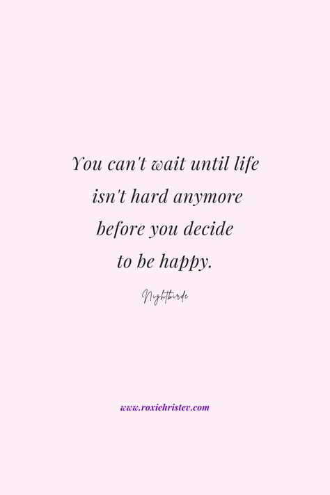 Nightbirde inspirational quote happiness You Can’t Wait Until Life, Love Isn't Enough Quotes, Life Is Hard Quotes Funny, Life Can Be Hard Quotes, Desktop Quotes, Decide To Be Happy, Quote Happiness, Life Is Hard Quotes, Happy Quotes Inspirational