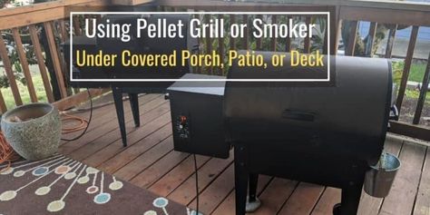 Using Pellet Grills and Smokers Under Covered Porch, Patio, or Deck Smoker Pellets, Pellet Grills, Grease Stains, Small Deck, Canopy Cover, Cottage Ideas, Covered Decks, Pellet Grill, Wooden Decks