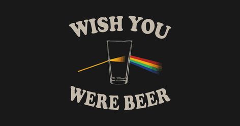 Wish you were beer - Drink - T-Shirt | TeePublic Wish You Were Beer, Wish You Here, Beer Aesthetic, Beer Wallpaper, Beer Painting, Beer Stickers, Beer Wall, Bar Shirt, Beer Pong Tables