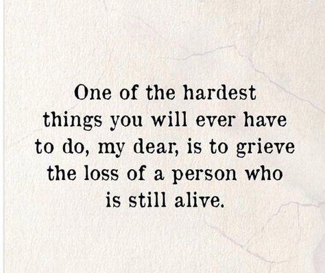 Grieving a person who is still alive...(sigh)...sadly, it happens Grieve Someone Who Is Still Alive, Ambiguous Loss, Losing A Pet Quotes, Stylish Quotes, Alzheimers Quotes, Alive Quotes, Caregiver Quotes, Goodbye Quotes, My Feelings