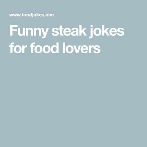 Funny steak jokes for food lovers Medium Rare Steak, Food Jokes, Rare Steak, Great Jokes, T Bone Steak, Grill Master, Food Lover, Steak, Funny Jokes