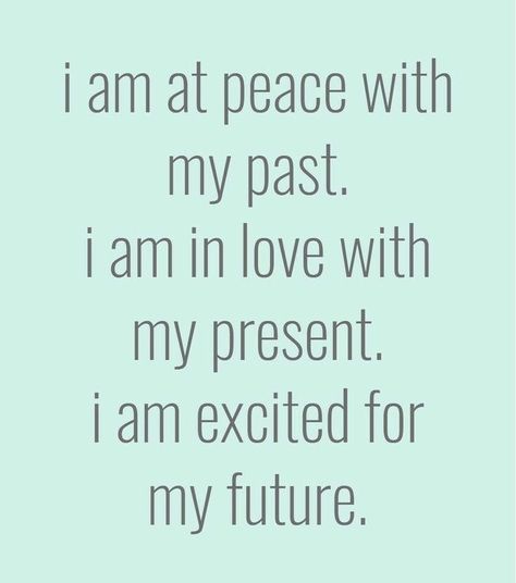 I am at peace with my past. I am in love with my present. I am excited for my future.:) My Past, At Peace, My Future, Success Mindset, Dream Board, Life Inspiration, A Quote, Note To Self, Daily Affirmations