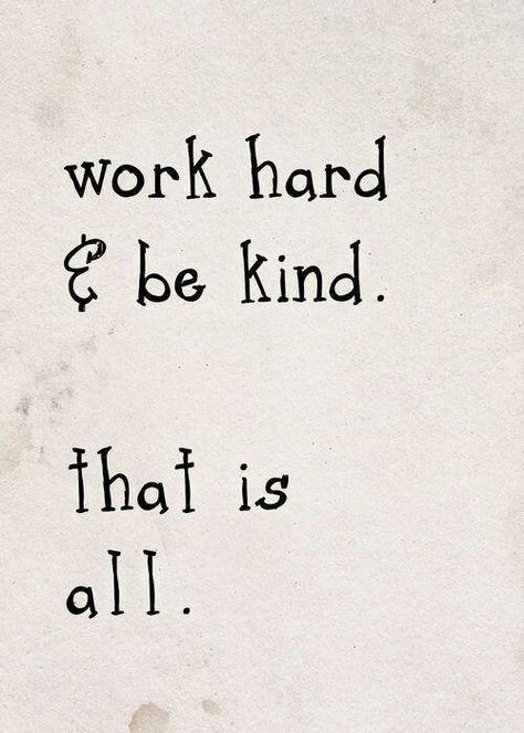 work hard and be kind. That is all. #quote #smart #wisdom Quotes Short Simple, Fina Ord, Quotes Short, Life Quotes Love, Kindness Quotes, Trendy Quotes, Ideas Quotes, Work Quotes, Random Acts Of Kindness