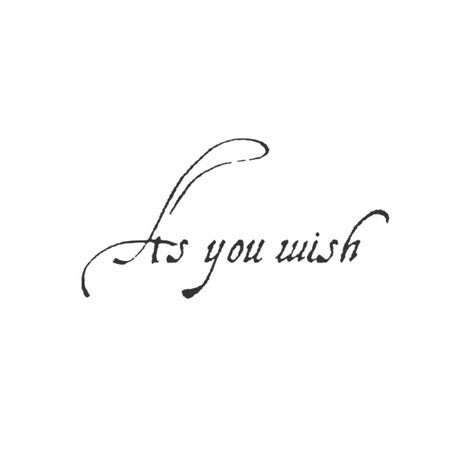 Truly Madly Deeply Tattoo, As You Wish Tattoo Princess Bride, As You Wish Tattoo, Small Movie Tattoos, Princess Bride Tattoo, Movie Quote Tattoos, Wish Tattoo, Bride Tattoo, Tattoo 2024