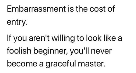 [Image] The Price of Entry Is Embarrassment : GetMotivated Embarrassed Quotes, Wall Text, Sunshine Love, Text Tool, Progress Pictures, Jesus Saves, Text Posts, Monday Motivation, Be Yourself Quotes