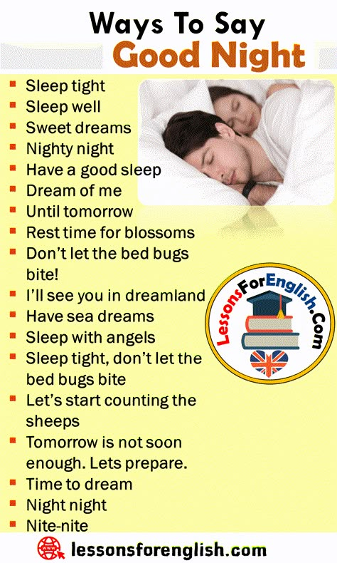 Other Ways To Say Good Night, English Phrases Examples Sleep tight Sleep well Sweet dreams Nighty night Have a good sleep Dream of me Until tomorrow Rest time for blossoms Don’t let the bed bugs bite! I’ll see you in dreamland Have sea dreams Sleep with angels Sleep tight, don’t let the bed bugs bite Let’s start counting the sheeps Tomorrow is not soon enough. Lets prepare. Time to dream Night night Nite-nite Other Ways To Say Good Night, How To Say Good Night In Different Ways, Other Words For Good, Words For Good, Bahasa Jepun, Nite Nite, Rest Time, Other Ways To Say, Have A Good Sleep