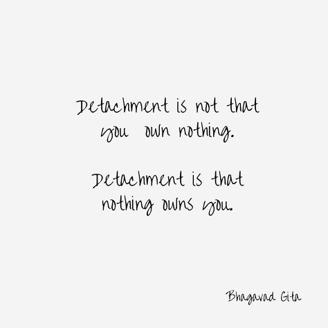 Detachment is not that you own nothing. Detachment is that nothing owns you. Bhagavad Gita #quote #quotes #truth #lifequotes #freedom #lifeuncomplicated Krishna Is With You Quotes, Quotes From Bhagvad Geeta, Bhavagad Gita Quotes, Detachment Quotes Geeta, Quote From Bhagwat Gita, Detachment Bhagavad Gita, Detachment Is Not That You Own Nothing, Santan Dharma Quotes, Bhagavad Gita Quotes Aesthetic