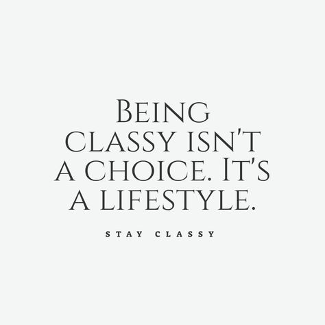 Being classy isn't a choice. It's a lifestyle. Quotes On Classy Women, Be Elegant Quotes, Classy Quotes Women Being A Lady, Be A Woman Quotes Classy, Elegance Quotes Stay Classy, Be Classy Quotes, Classy Ig Captions For Women, Being Classy Quotes, Lady Aesthetic Classy