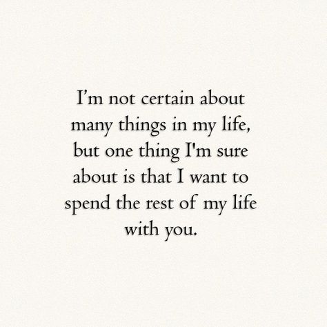 Spending The Rest Of My Life With You, Spend The Rest Of My Life With You, Spend My Life With You Quotes, Quotes About Him Being The One, I Want To Spend My Life With You Quotes, I Want To Spend The Rest Of My Life With, I Want To Be With You Quotes For Him, I Want You Quotes For Him, I Want You Quotes