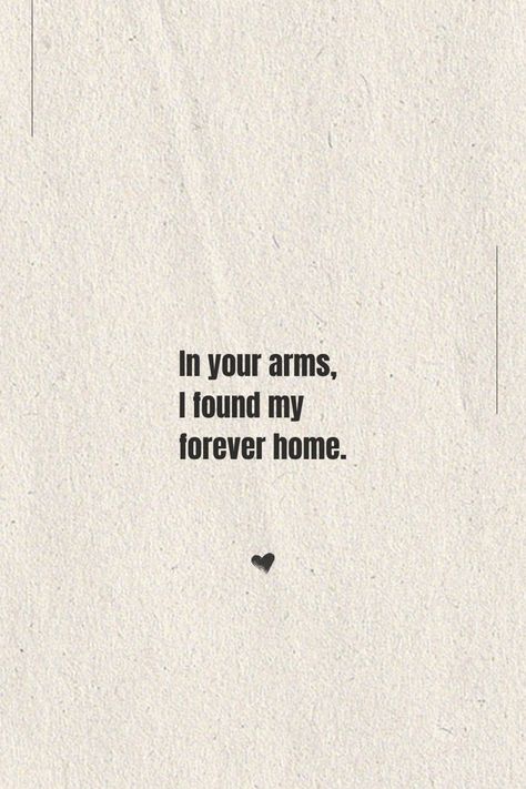 Love quote for her Home Boyfriend Quotes, Being In Your Arms Quotes, His Arms Feel Like Home, Home In Your Arms Quotes, Come Home To Me Quotes, Forever Home Quotes, You Are My Home Quotes For Him, His Arms Quotes, 11 11 Wishes Quotes For Him