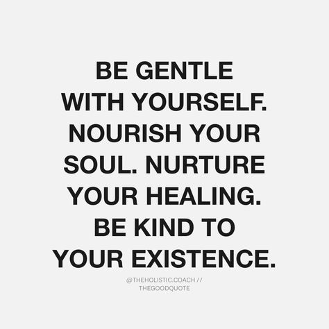 Positive & Motivational Quotes on Instagram: “Be gentle with yourself. Nourish your soul. Nurture your healing. Be kind to your existence. - @theholistic.coach ⠀ #thegoodquote 🌻” Nurture Yourself Quotes, Quotes About Being Gentle With Yourself, Be Gentle With Yourself Quotes, Nourish Quotes, Nurturing Quotes, Gentleness Quotes, Your Soul Quotes, Gentle Quotes, Nurture Quotes