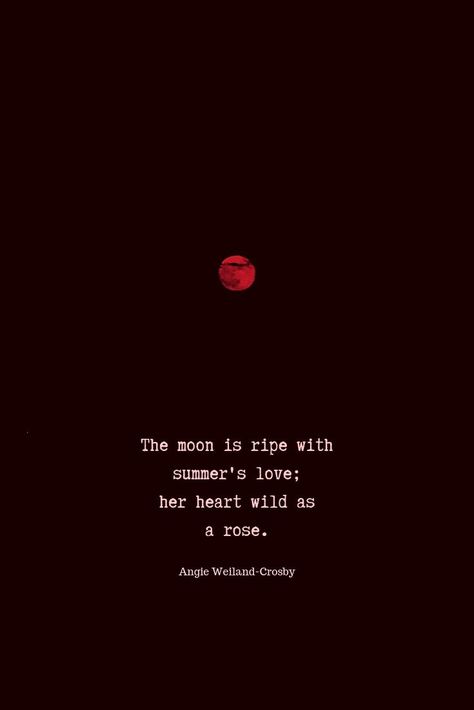 love quotes | summer quotes | a blood red moon..."The moon is ripe with summer's love; her heart wild as a rose."    #quotes #lovequotes #summer #night #red #moon #blogging #summertime #soul #love #naturelovers #angieweilandcrosby #momsoulsoothers Love For Roses Quotes, Quotes About Summer Love, Red Rose Quotes Love, Red Moon Quotes, Rose Quotes Inspirational, Night Life Quotes, Quotes On Moon, Rosé Quotes, Red Roses Quotes