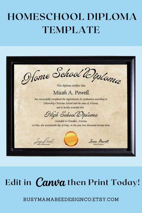 A black frame contains a Home School Diploma printed on parchment paper. "Home School Diploma" is in a large, scripted font and slightly curved at the top of the page. The diploma certifies that the student has completed the requirements for graduation according to their state and is awarded this high school diploma in city, state, on this date, with room for two signatures. 

Below the frame it says that you can edit in Canva then print today. Busymamabeedesignco.etsy.com is at the bottom. Homeschool Diploma Free Printable, Highschool Diploma, Homeschool Graduation Ideas, High School College Prep, Homeschool Organization Ideas, Homeschool Diploma, Homeschool Graduation, Kindergarten Diploma, Preschool Ministry