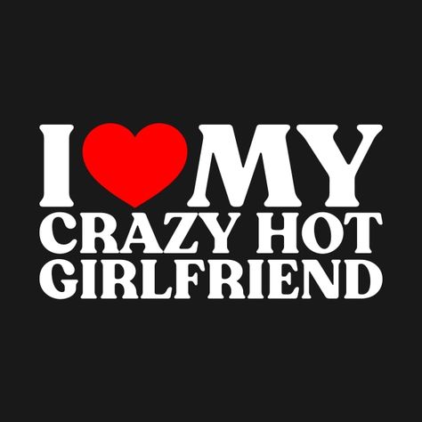 I Love My Crazy Boyfriend, I Love My Girlfriend Wallpaper, Crazy Girlfriend Quotes, Crazy Gf, I Love My Gf, Love My Gf, I Miss You Quotes For Him, Missing You Quotes For Him, Crazy Boyfriend