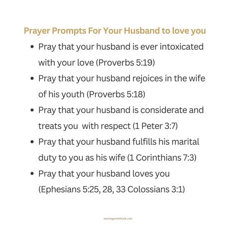 ✨ Swipe For Prayer Prompts ⬅️ [25] Husbands, love your wives just as Christ loved the church and gave his life for it. [28] Men ought to love their wives just as they love their own bodies. A man who loves his wife loves himself. [33] But it also applies to you: every husband must love his wife as himself, and every wife must respect her husband. Ephesians 5:25, 28, 33 GNBUK‬ ✨ Prayer for your husband to love you: Dear Lord, please help my husband love me even as himself and let me ... Scripture About Husbands, Praying For Husband Salvation, Ephesians 5 Man, Scriptures To Pray Over Husband, Characteristics Of A Godly Husband, Warroom Prayers For Husband, Ephesians 5:25 Marriage, Praying Wife, Bible Study Materials