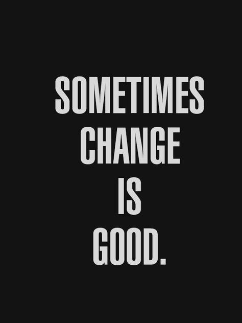 Sometimes change is good Morning Motivation, Change Is Good, Daily Motivation, The Words, Great Quotes, Inspire Me, Inspirational Words, Words Quotes, Wise Words