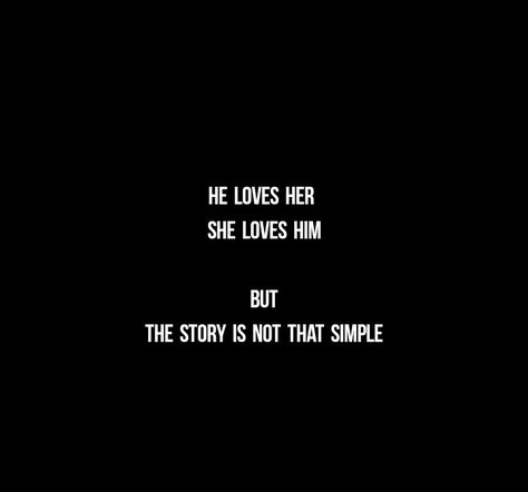 He Loves Her 
She Loves Him 
But 
The Story is not that Simple..

Love quotes
Soul mates Love 
Twinflame Love 
Cute Love
Dreams at Night
Soul love 
Forever
Eternal 
Falling for you 
I need you 
You're mine 
I'm yours 
Together forever 
True love
I miss you
I need you
Long distance relationship quotes 
Happiness 
Baby 
Beloved 
I like you
Mature love
Childish love 
Adorable love 
Depth of love
Anxiety 
Mine
I love you quotes I Love This Feeling Quotes, Depth Of Love Quotes, You're Not Mine But I Love You, I Think I’m In Love Quotes, She Is Not Mine But I Love Her, I'm Missing You Quotes For Him, Your Lost Not Mine Quotes, Love You Still Quotes, She Is Not Mine