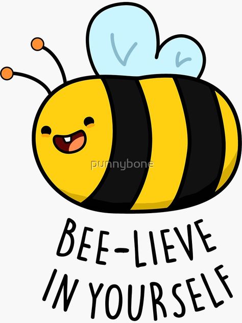 "Bee-lieve In Yourself Insect Animal Pun" Sticker by punnybone | Redbubble Bee Humor, Bee Birthday Cards, Bee Puns, Daily Spiritual Quotes, Bee Quotes, Punny Jokes, Bee Classroom, Bee Drawing, Positivity Stickers