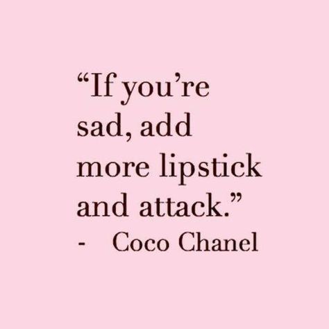 "If you're sad, add more lipstick and attack." - Coco Chanel It Girl Quotes, Coquette Quotes, Inner Beauty Quotes, Burgandy Hair, Chanel Quotes, Slogan Shirts, Boss Babe Quotes, Babe Quotes, Pink Quotes