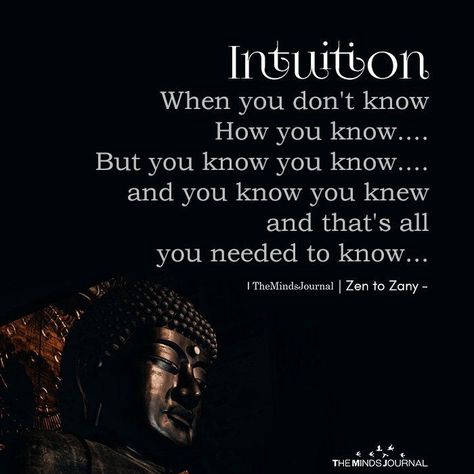 Intuition: When You Don’t Know How You know https://themindsjournal.com/intuition-when-you-dont-know-how-you-know Instinct Quotes, Intuition Quotes, How To Believe, Intuitive Empath, Zen Quotes, Buddha Quote, Mindfulness Journal, Les Chakras, The Buddha