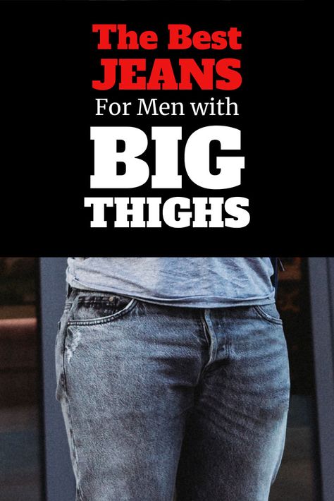 The 5 Best Jeans for Men with Big Thighs in 2020 (Athletic Fit) Pants For Men With Big Thighs, Big Legs Outfit Men, Pants For Thick Thighs Men, Thick Thigh Men Outfits, Big Thighs Outfit Men, Long Torso Short Legs Outfits Men, Straight Fit Jeans Outfit Men, Big Hips Outfit, Jeans For Short Legs