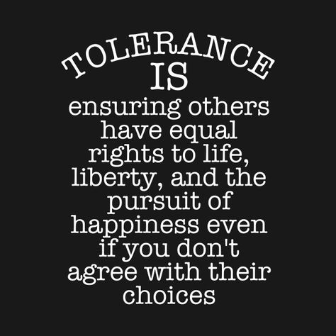 Check out this awesome 'Tolerance' design on @TeePublic! Paradox Of Tolerance, Quotes About Tolerance, Tolerate Quotes, Coexist Quotes, Tolerance Quotes, Divine Consciousness, Tik Tok Videos Funny, Religious Tolerance, Wisdom Thoughts