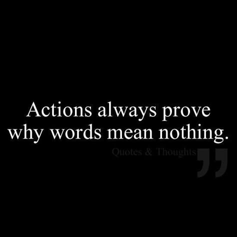 Words Mean Nothing, Now Quotes, E Card, Quotable Quotes, The Words, Great Quotes, Wisdom Quotes, True Quotes, Relationship Quotes