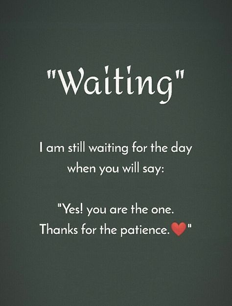 I am still waiting for the day, when you will say, yes you are the one thanks for the patience. Waiting For Love Images, Lesson Of The Day Quotes, Waiting For Good Days Quotes, I Am Waiting For You Quotes, I Am Still Waiting For You, One Day Love Quotes, Still Waiting For You Quotes, I Am With You Quotes, You Are The One