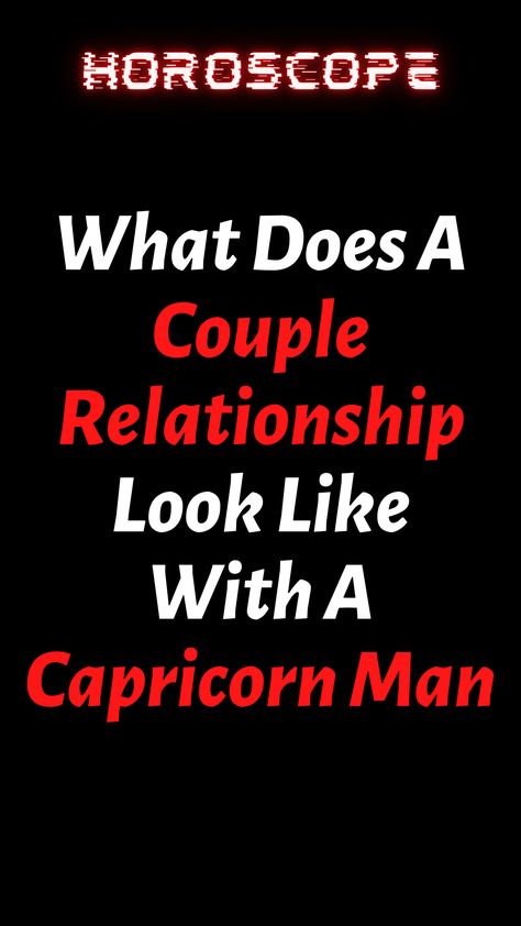 What Does A Couple Relationship Look Like With A Capricorn Man – ShineFeeds Capricorn Men, Capricorn Relationships, Gemini Sagittarius, Virgo Aries, Capricorn Virgo, Horoscope Capricorn, Capricorn Man, Capricorn Sign, Aries Leo