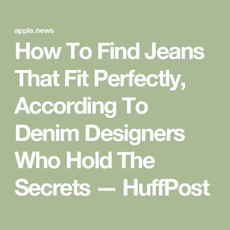 How To Find Jeans That Fit Perfectly, According To Denim Designers Who Hold The Secrets — HuffPost Jamie Davis, Tall Person, Short People, Short Torso, Comfortable Jeans, Beauty Foods, Perfect Jeans, Fashion Consultant, Designer Jeans