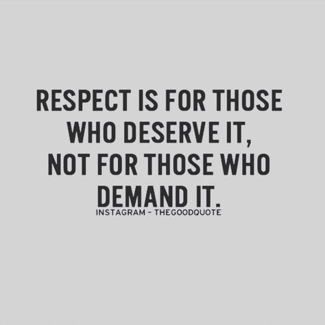 Respect is for those who deserve it not for those who demand it. Loose Respect Quotes, People Who Demand Respect, Respect Is Earned Not Given Quotes, Work Respect Quotes, I Don't Respect Those Who Don't Respect Me, Quotes About Respect At Work, Respect Is Earned Not Given, Demanding People Quotes, Earn Respect Quotes