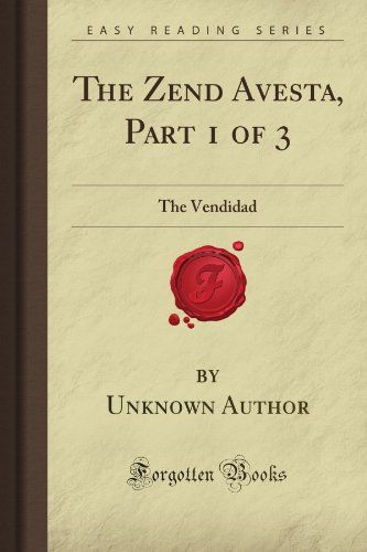 The Zend Avesta, Part 1 of 3: The Vendidad (Forgotten Books): Author, Unknown Firminger Shri Guru Granth Sahib, Black Magick, Social Circles, Paradise Found, St Germain, Easy Reading, Reading Material, Saint Germain, Book Authors